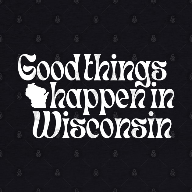 Good Things Happen In Wisconsin by blueduckstuff